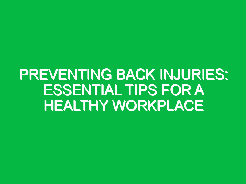 preventing back injuries essential tips for a healthy workplace 11559