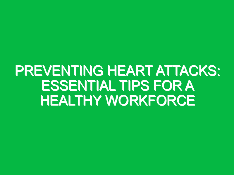 preventing heart attacks essential tips for a healthy workforce 12234