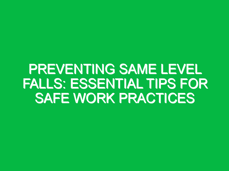 preventing same level falls essential tips for safe work practices 12020