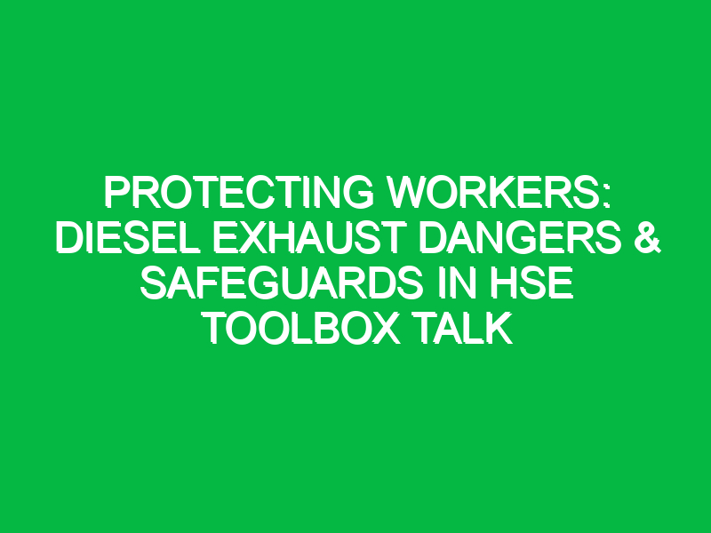 protecting workers diesel exhaust dangers safeguards in hse toolbox talk 11792