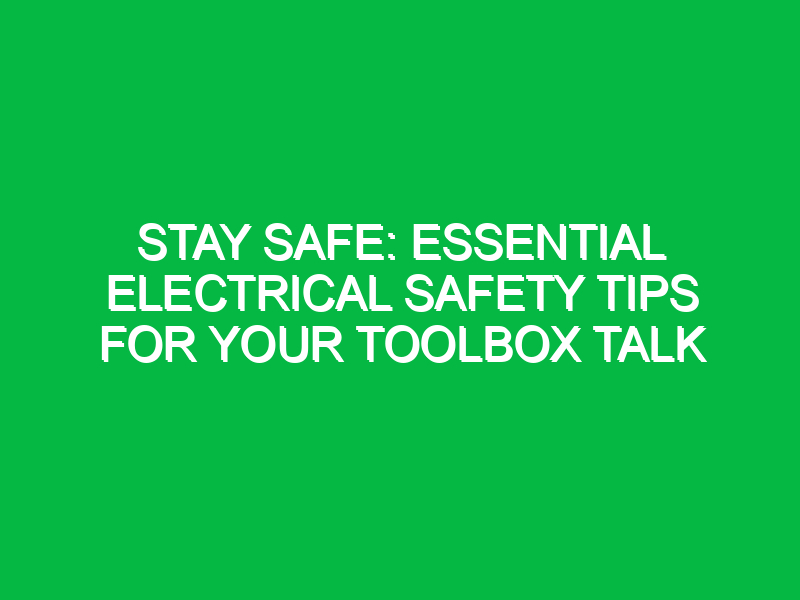 stay safe essential electrical safety tips for your toolbox talk 11922