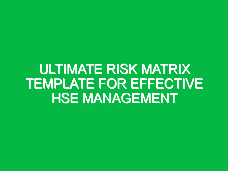 ultimate risk matrix template for effective hse management 12318