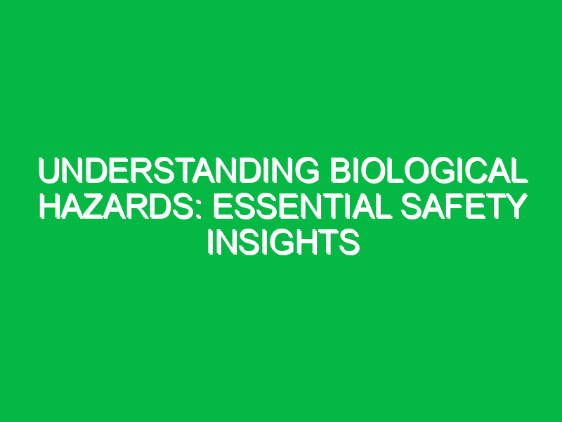 understanding biological hazards essential safety insights 12358