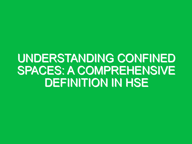 understanding confined spaces a comprehensive definition in hse 11424