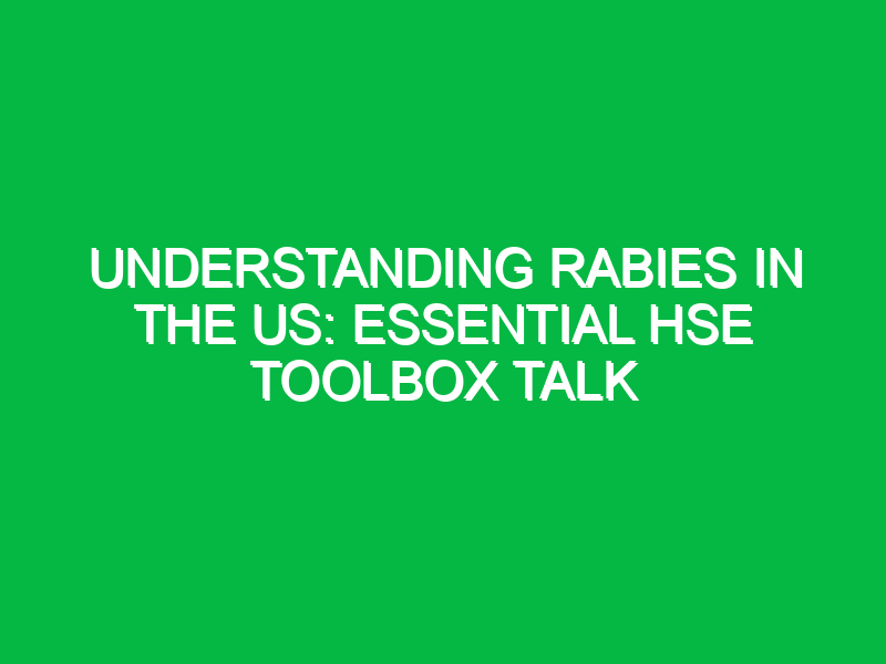 understanding rabies in the us essential hse toolbox talk 12781