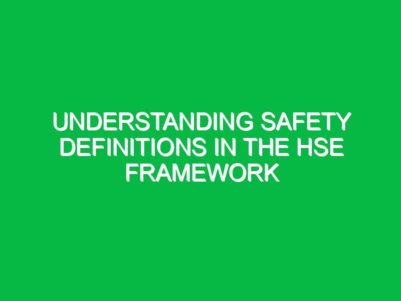 understanding safety definitions in the hse framework 11422