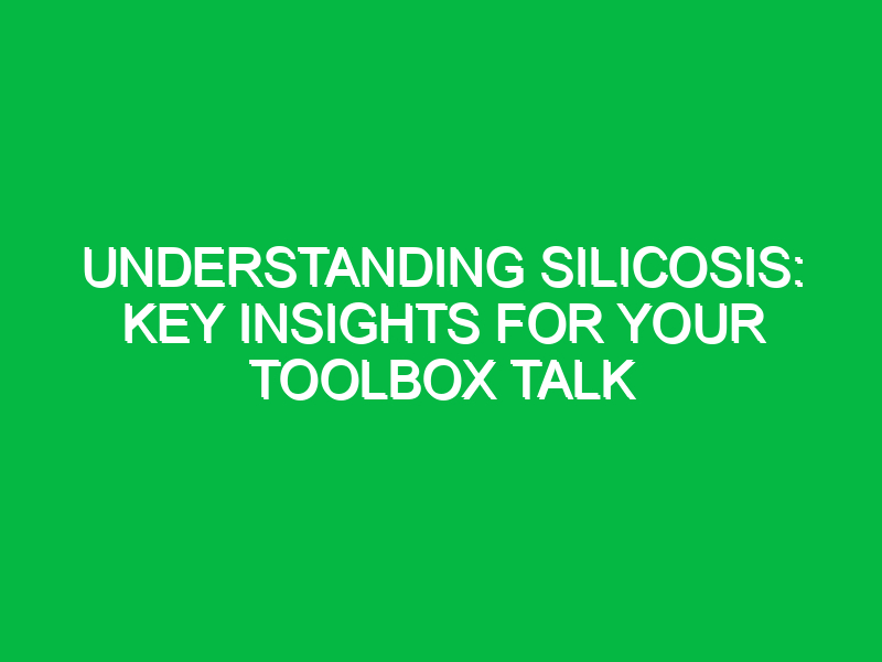 understanding silicosis key insights for your toolbox talk 13006