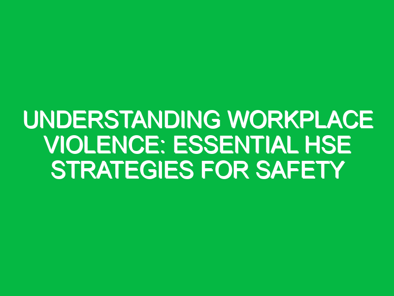 understanding workplace violence essential hse strategies for safety 12992