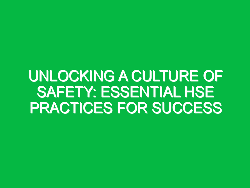 unlocking a culture of safety essential hse practices for success 12202