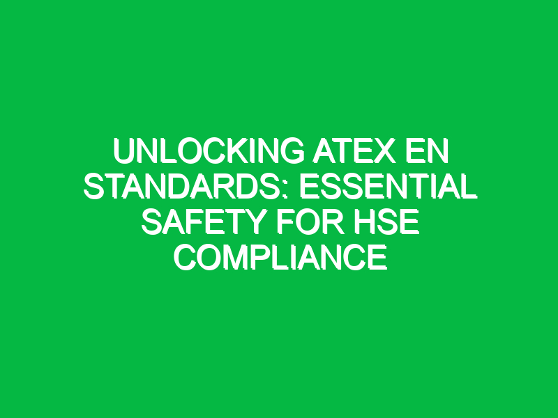 unlocking atex en standards essential safety for hse compliance 11758