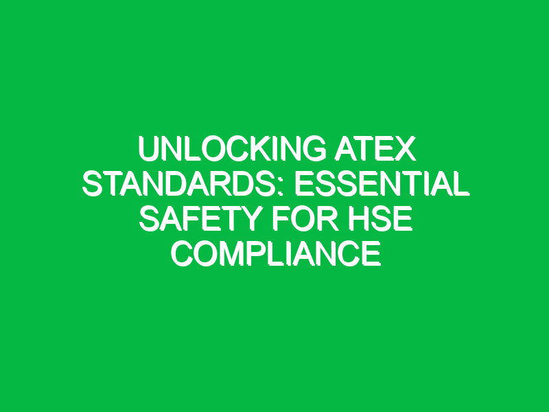 unlocking atex standards essential safety for hse compliance 12699