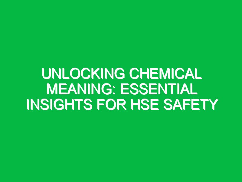 unlocking chemical meaning essential insights for hse safety 11639