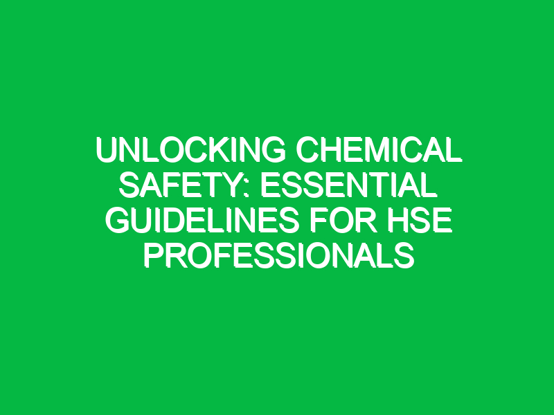 unlocking chemical safety essential guidelines for hse professionals 12025