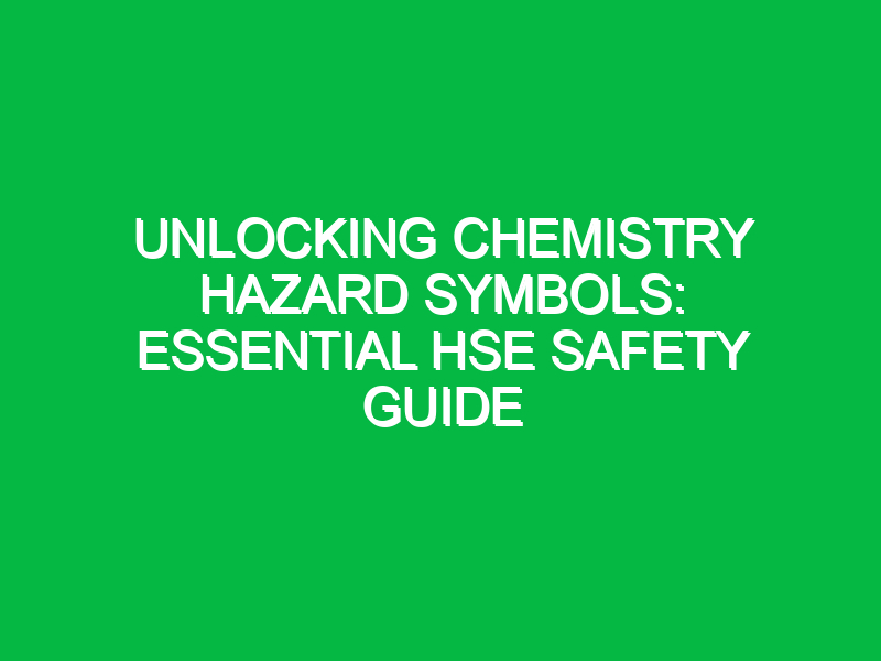 unlocking chemistry hazard symbols essential hse safety guide 12718