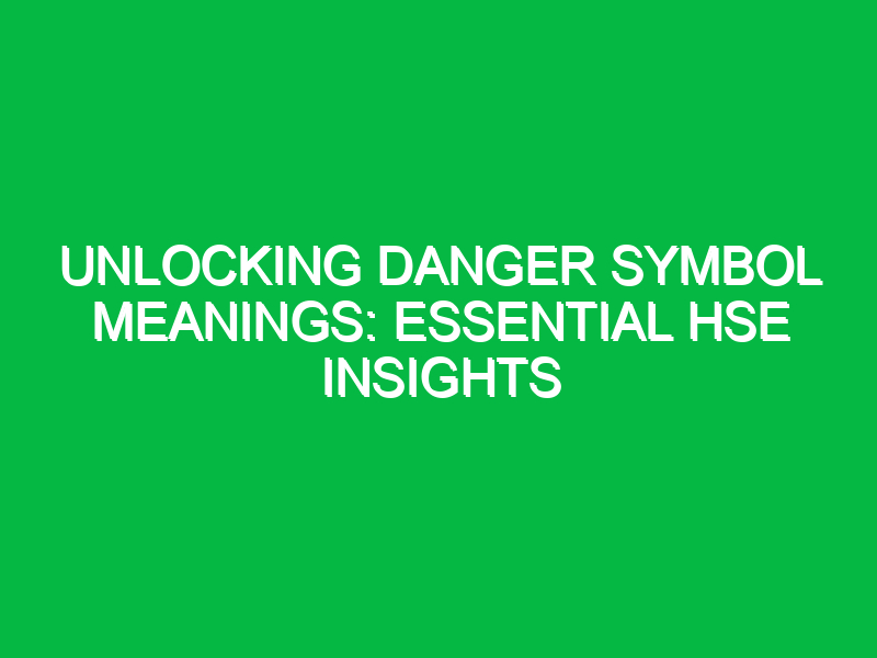 unlocking danger symbol meanings essential hse insights 12046