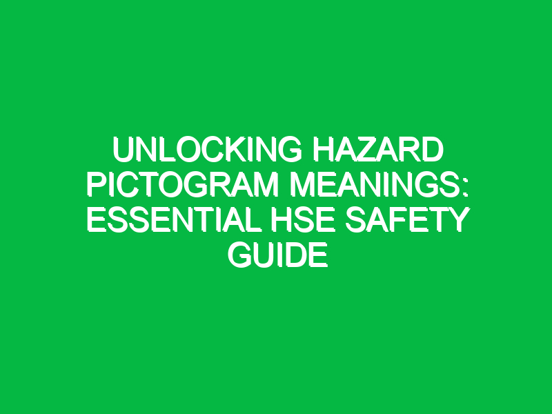 unlocking hazard pictogram meanings essential hse safety guide 11924