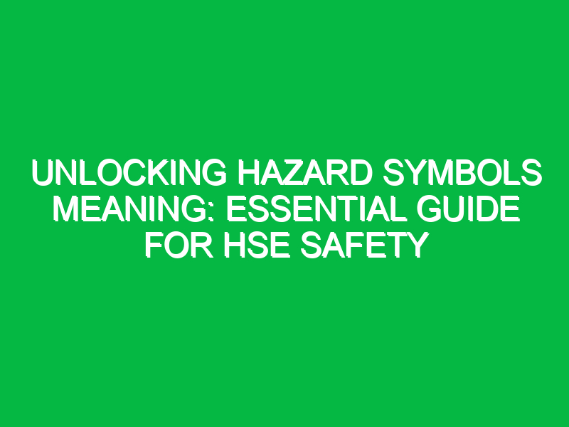 unlocking hazard symbols meaning essential guide for hse safety 12079