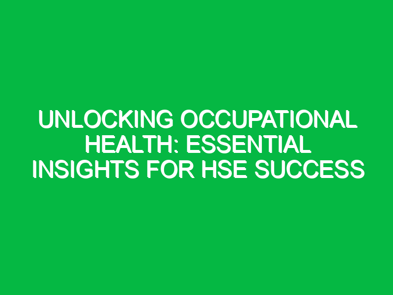 unlocking occupational health essential insights for hse success 11868