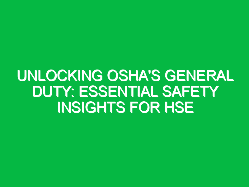 unlocking oshas general duty essential safety insights for hse 12279