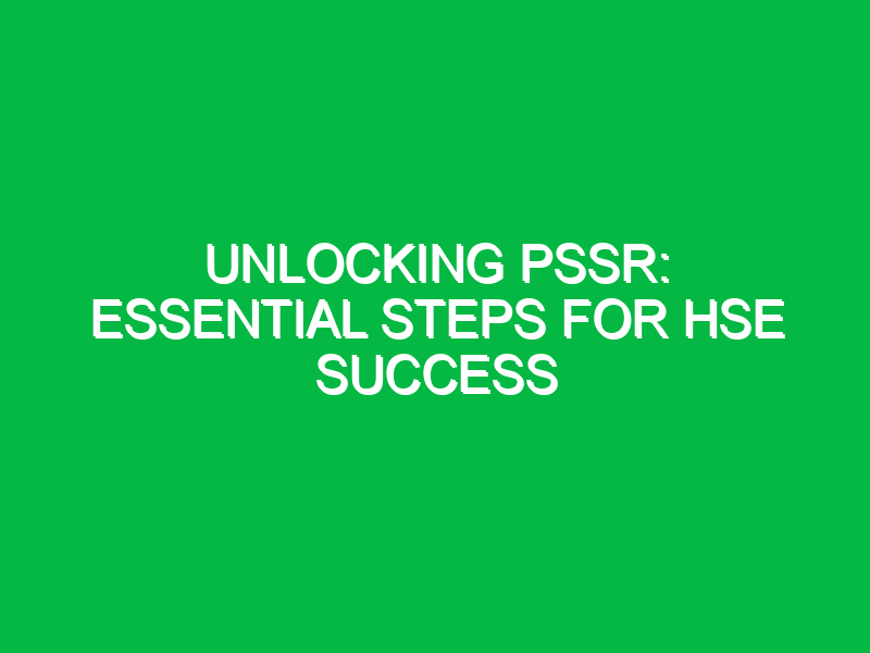 unlocking pssr essential steps for hse success 11836