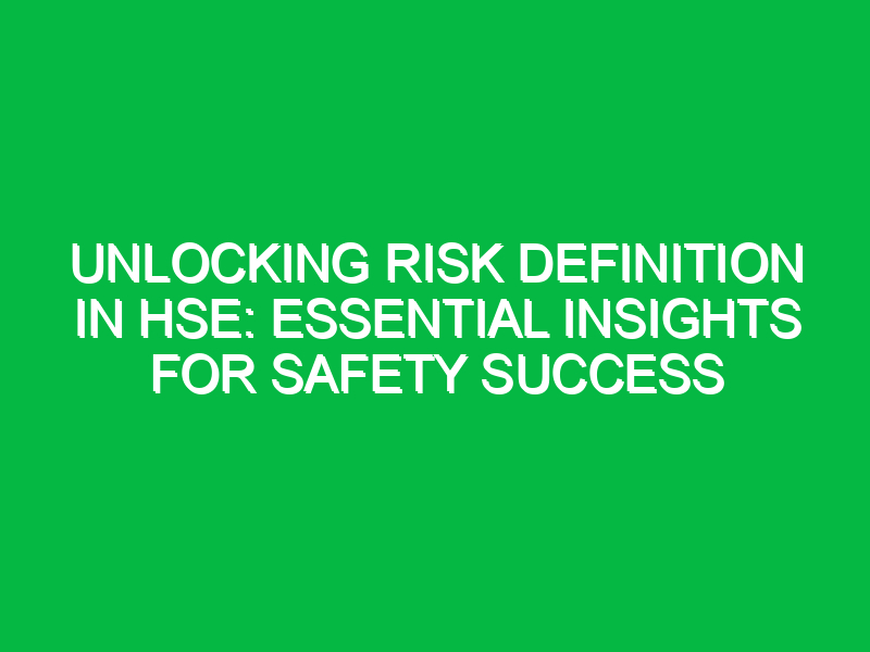 unlocking risk definition in hse essential insights for safety success 12129