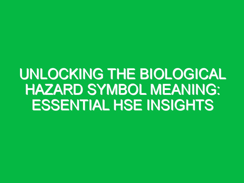 unlocking the biological hazard symbol meaning essential hse insights 13008