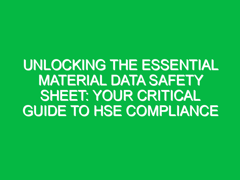 unlocking the essential material data safety sheet your critical guide to hse compliance 11465