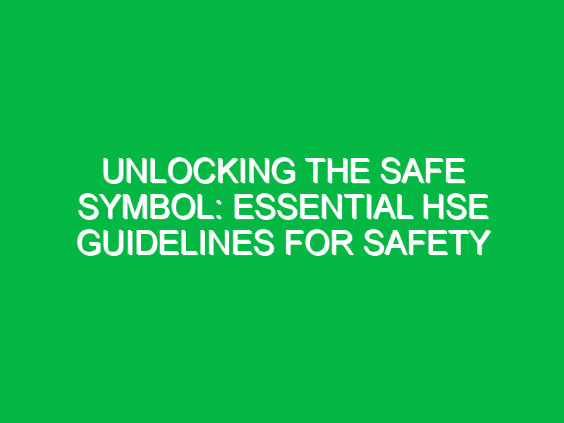 unlocking the safe symbol essential hse guidelines for safety 12137