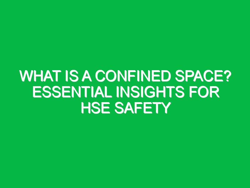 what is a confined space essential insights for hse safety 12170