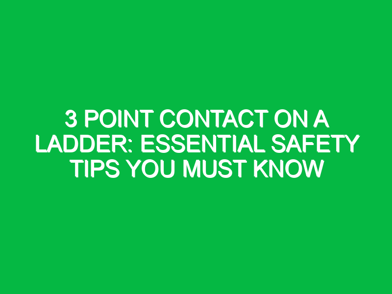 3 point contact on a ladder essential safety tips you must know 13465