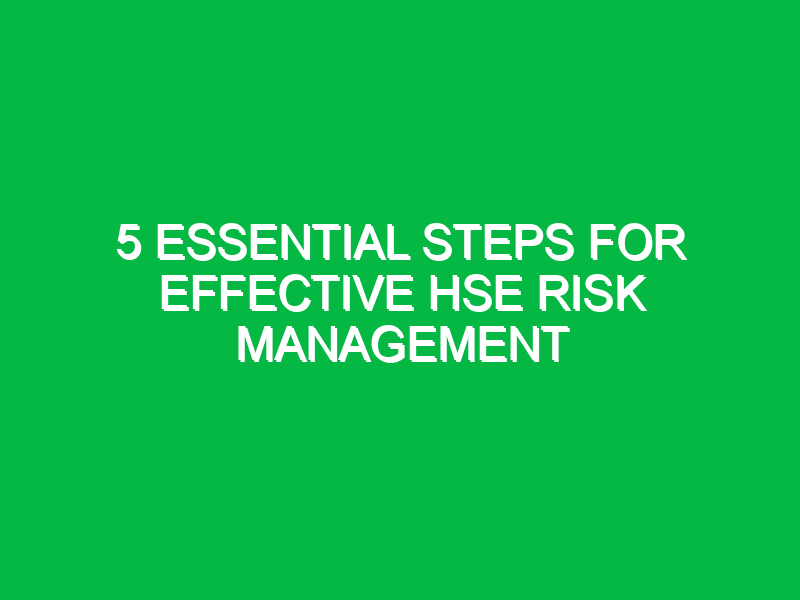 5 essential steps for effective hse risk management 14840