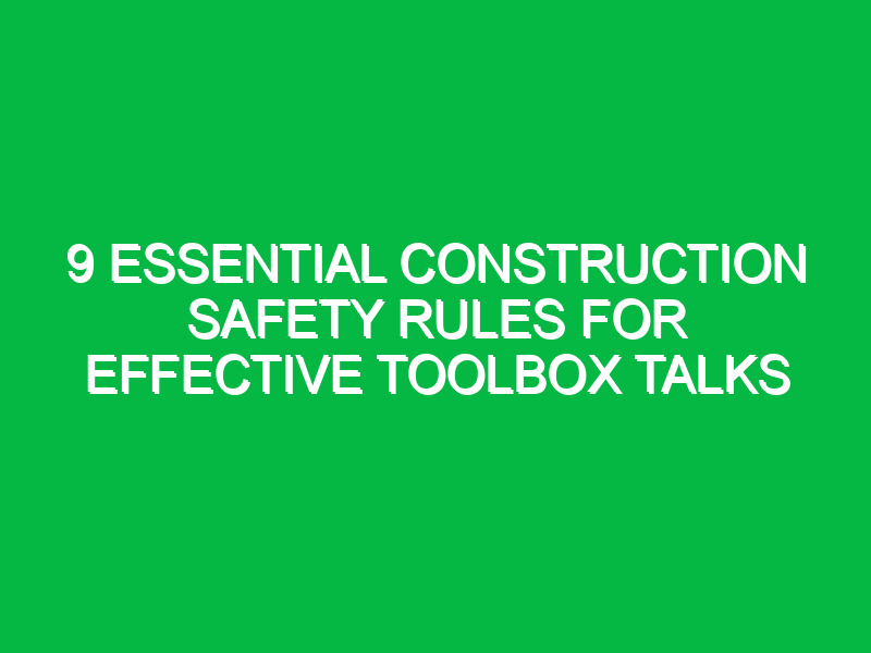 9 essential construction safety rules for effective toolbox talks 14999