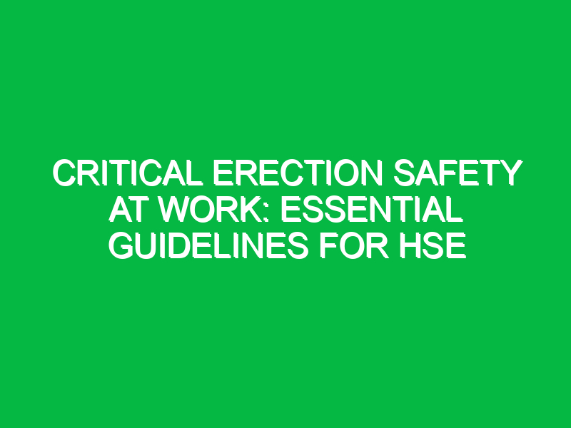 critical erection safety at work essential guidelines for hse 14771