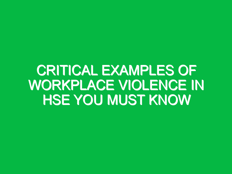 critical examples of workplace violence in hse you must know 13563