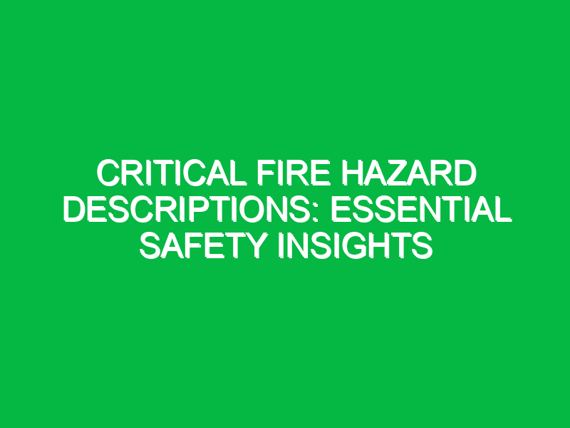 critical fire hazard descriptions essential safety insights 14831