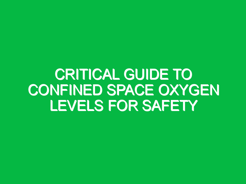 critical guide to confined space oxygen levels for safety 14067