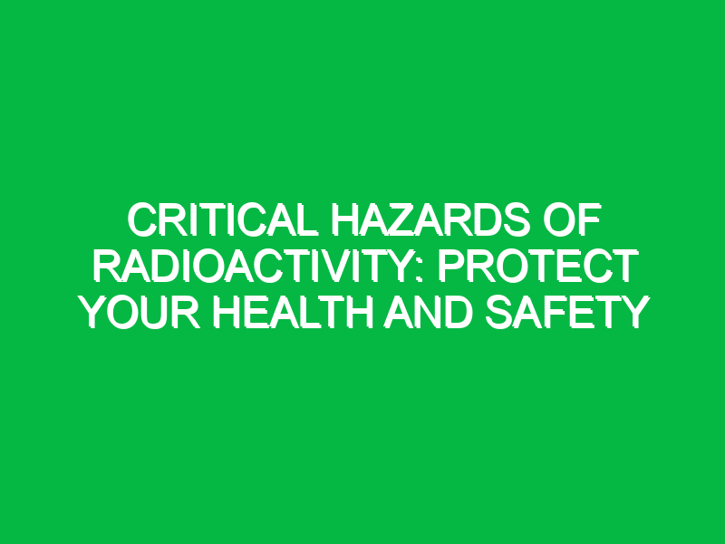 critical hazards of radioactivity protect your health and safety 14200