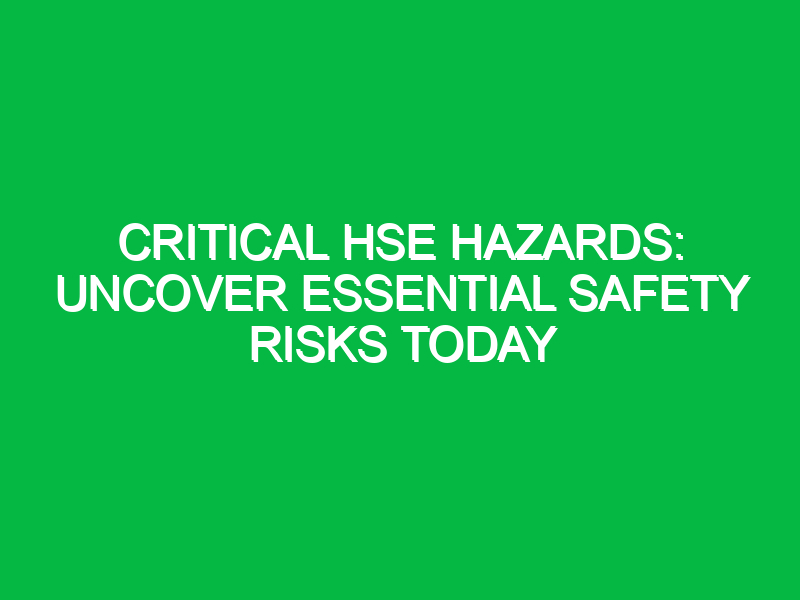 critical hse hazards uncover essential safety risks today 13714