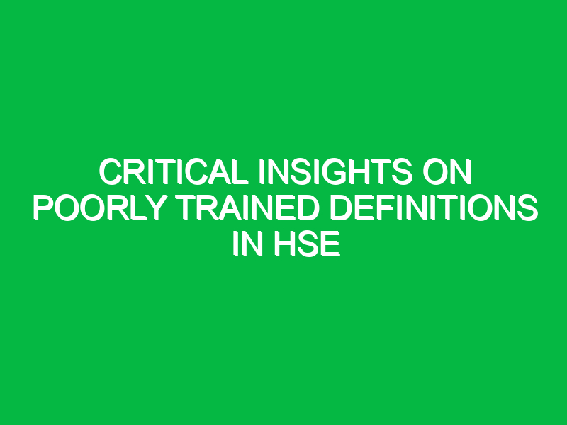 critical insights on poorly trained definitions in hse 13711