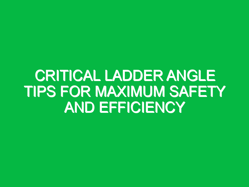 critical ladder angle tips for maximum safety and efficiency 13278