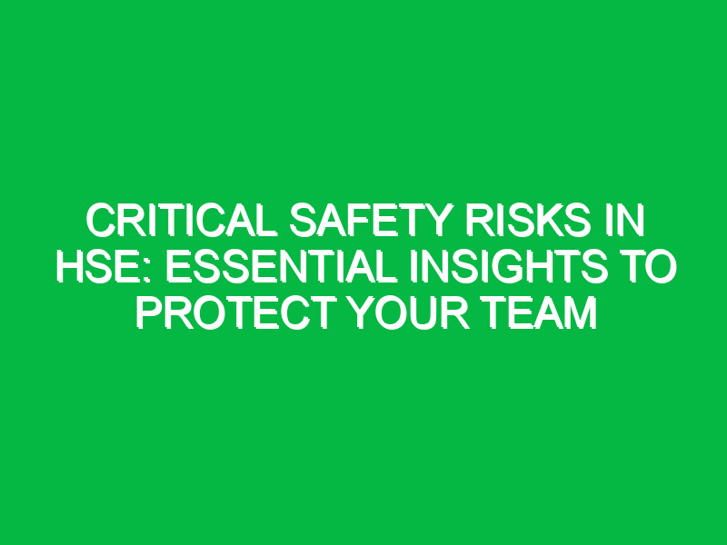 critical safety risks in hse essential insights to protect your team 14416