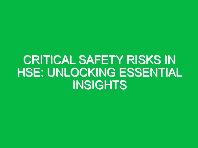 critical safety risks in hse unlocking essential insights 15133