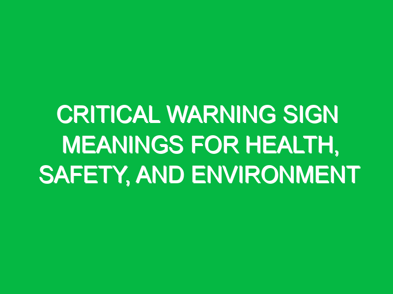 critical warning sign meanings for health safety and environment 13907