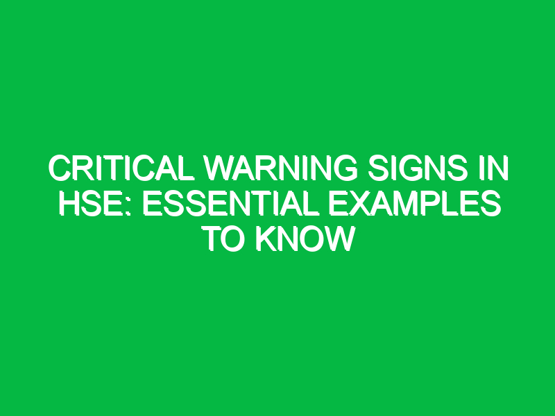 critical warning signs in hse essential examples to know 13559