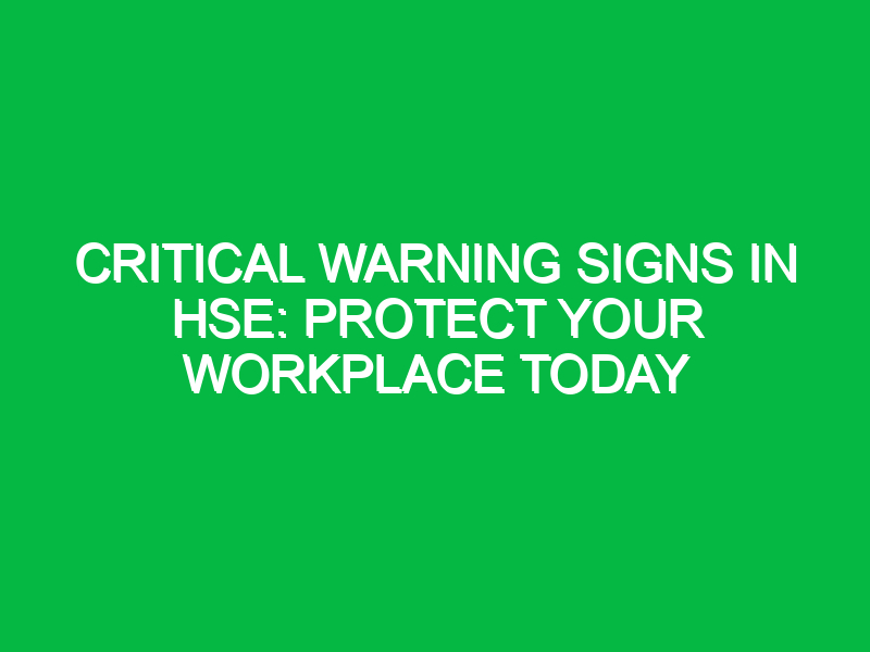 critical warning signs in hse protect your workplace today 13913