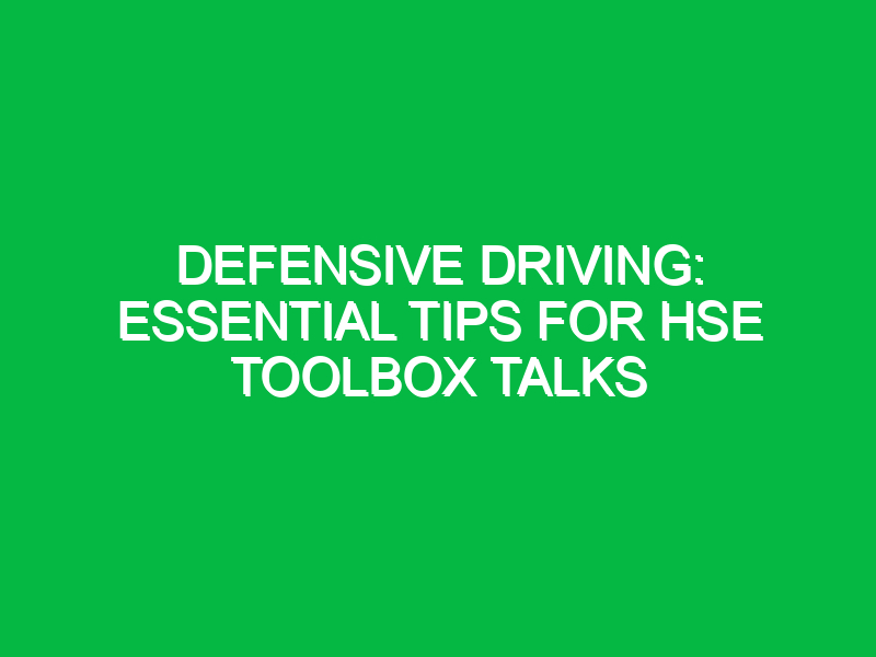 defensive driving essential tips for hse toolbox talks 14571