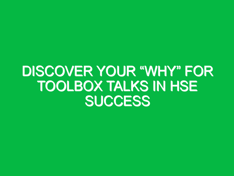 discover your why for toolbox talks in hse success 13529