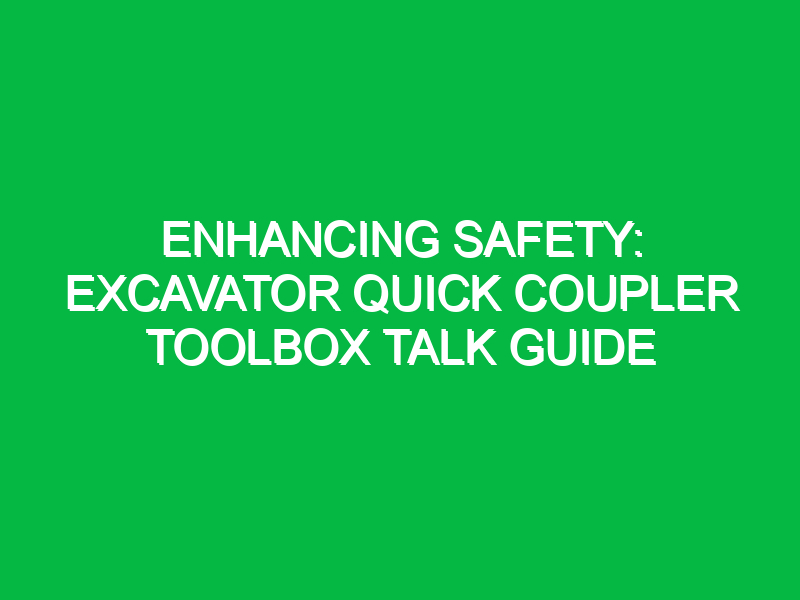 enhancing safety excavator quick coupler toolbox talk guide 13824