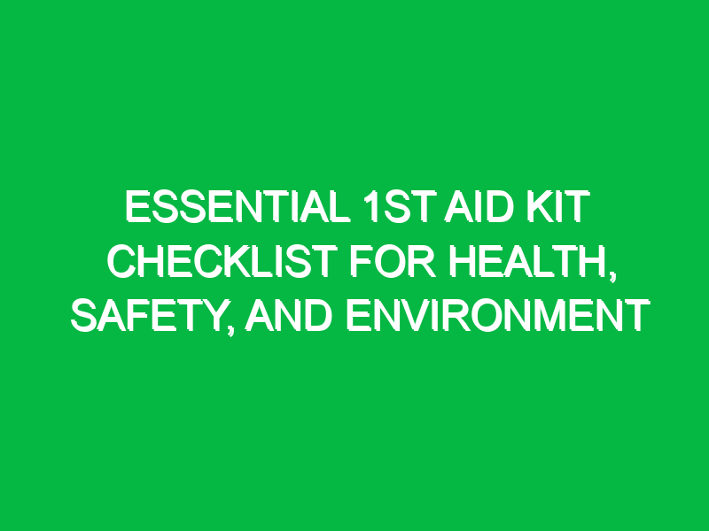 essential 1st aid kit checklist for health safety and environment 14629