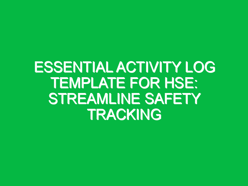 essential activity log template for hse streamline safety tracking 14647